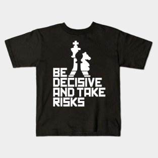 Be Decisive and Take Risks - For Chess Players Kids T-Shirt
